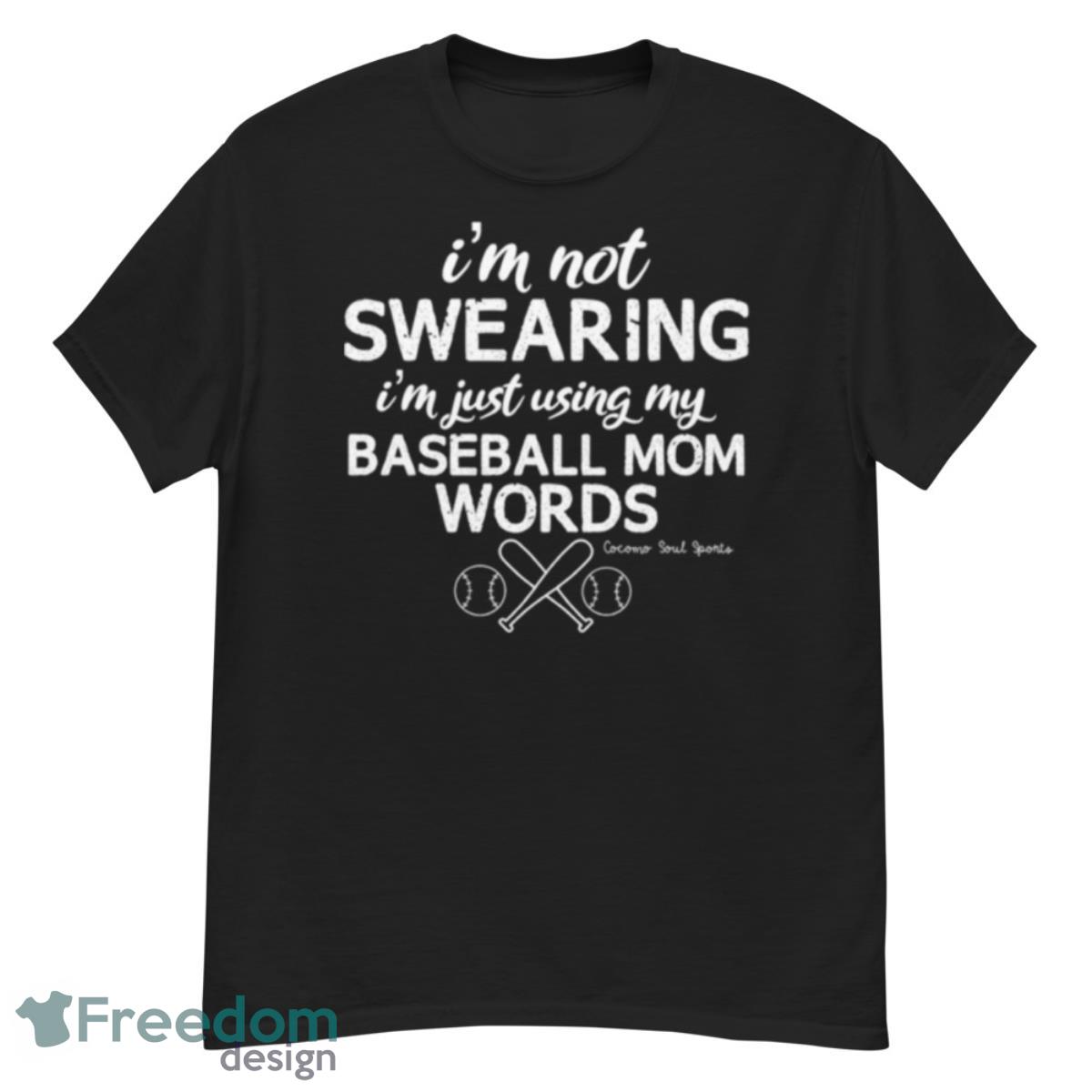 I’m Not Swearing I’m Just Using My Baseball Mom Words T Shirt - G500 Men’s Classic T-Shirt