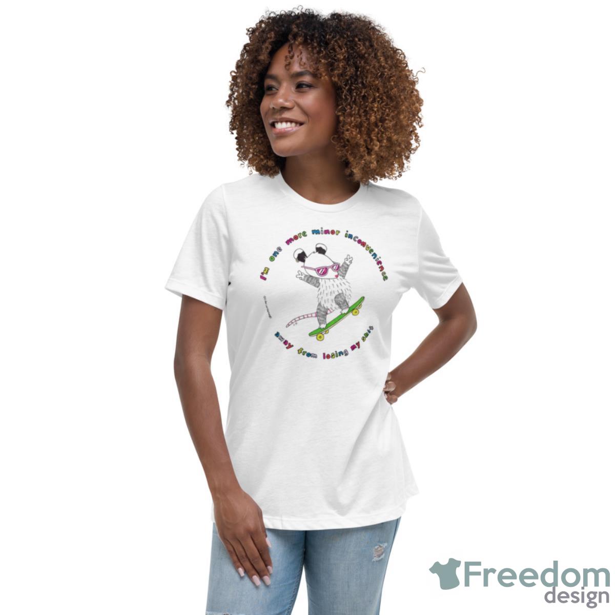 I’m One More Minor Inconvenience Away From Losing My Shit Shirt - Womens Relaxed Short Sleeve Jersey Tee I’m One More Minor Inconvenience Away From Losing My Shit Shirt - Womens Relaxed Short Sleeve Jersey Tee