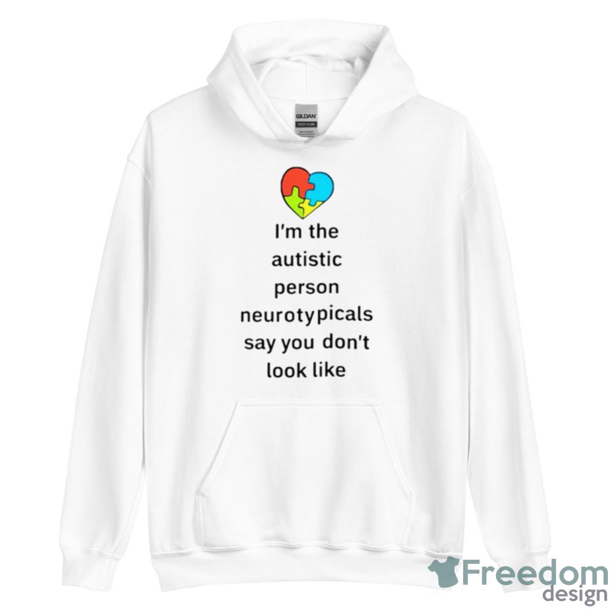 I’m The Autistic Person Neurotypicals Say You Don’t Look Like Shirt image I’m The Autistic Person Neurotypicals Say You Don’t Look Like Shirt - Unisex Heavy Blend Hooded Sweatshirt