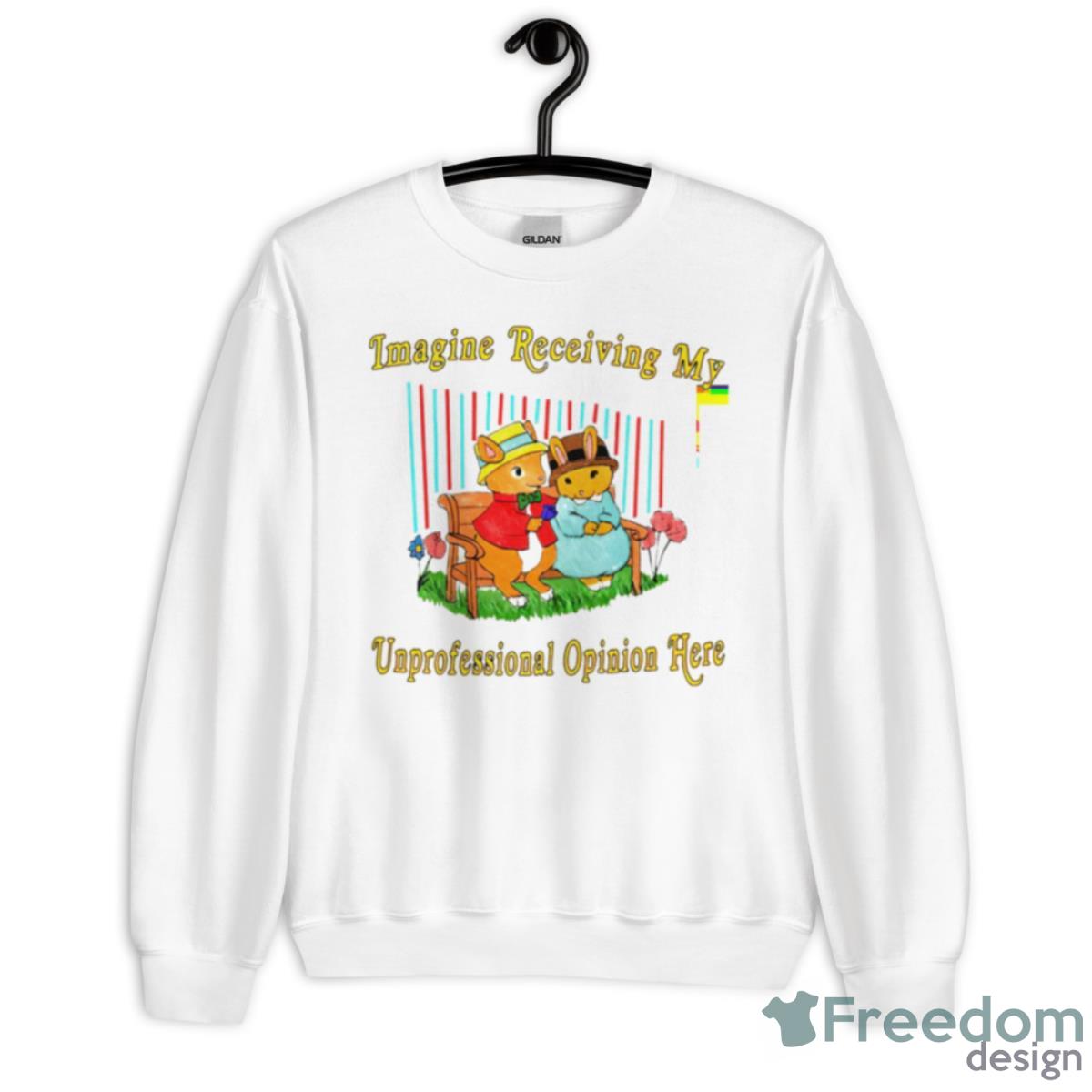 Imagine Receiving My Unprofessional Opinion Here Shirt - Unisex Heavy Blend Crewneck Sweatshirt