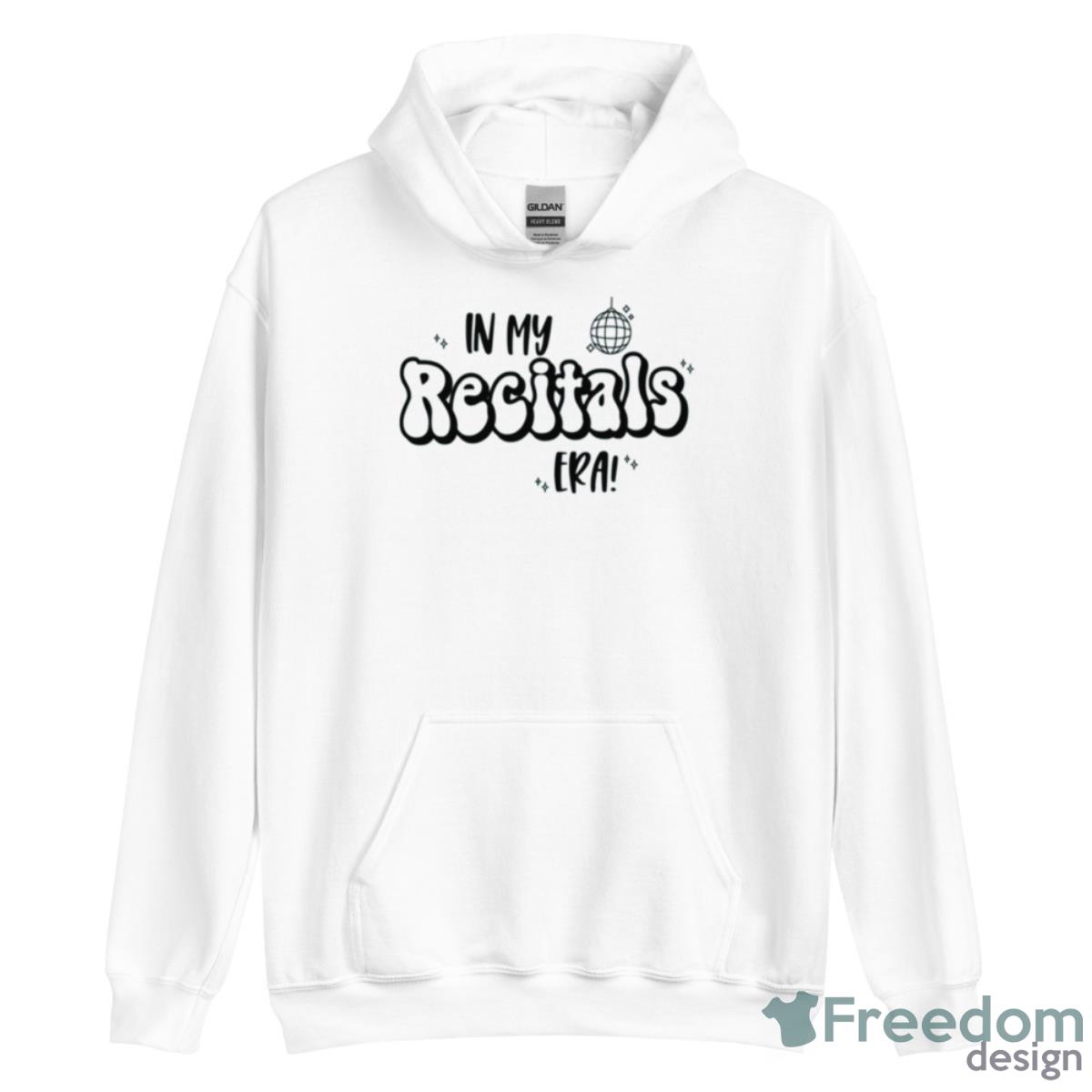 In My Recitals Era Shirt - Unisex Heavy Blend Hooded Sweatshirt In My Recitals Era Shirt - Unisex Heavy Blend Hooded Sweatshirt