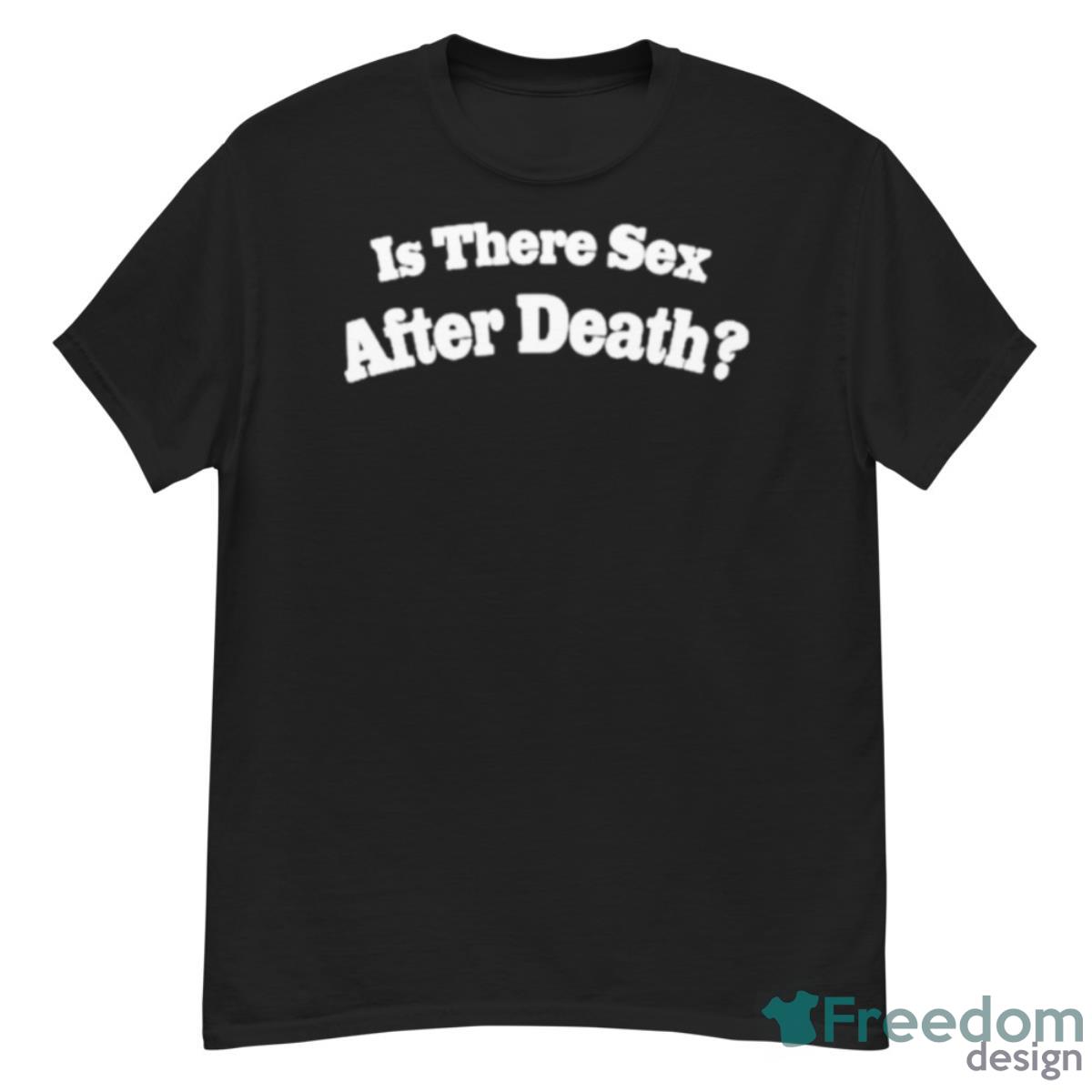 Is There Sex After Death Shirt - G500 Men’s Classic T-Shirt