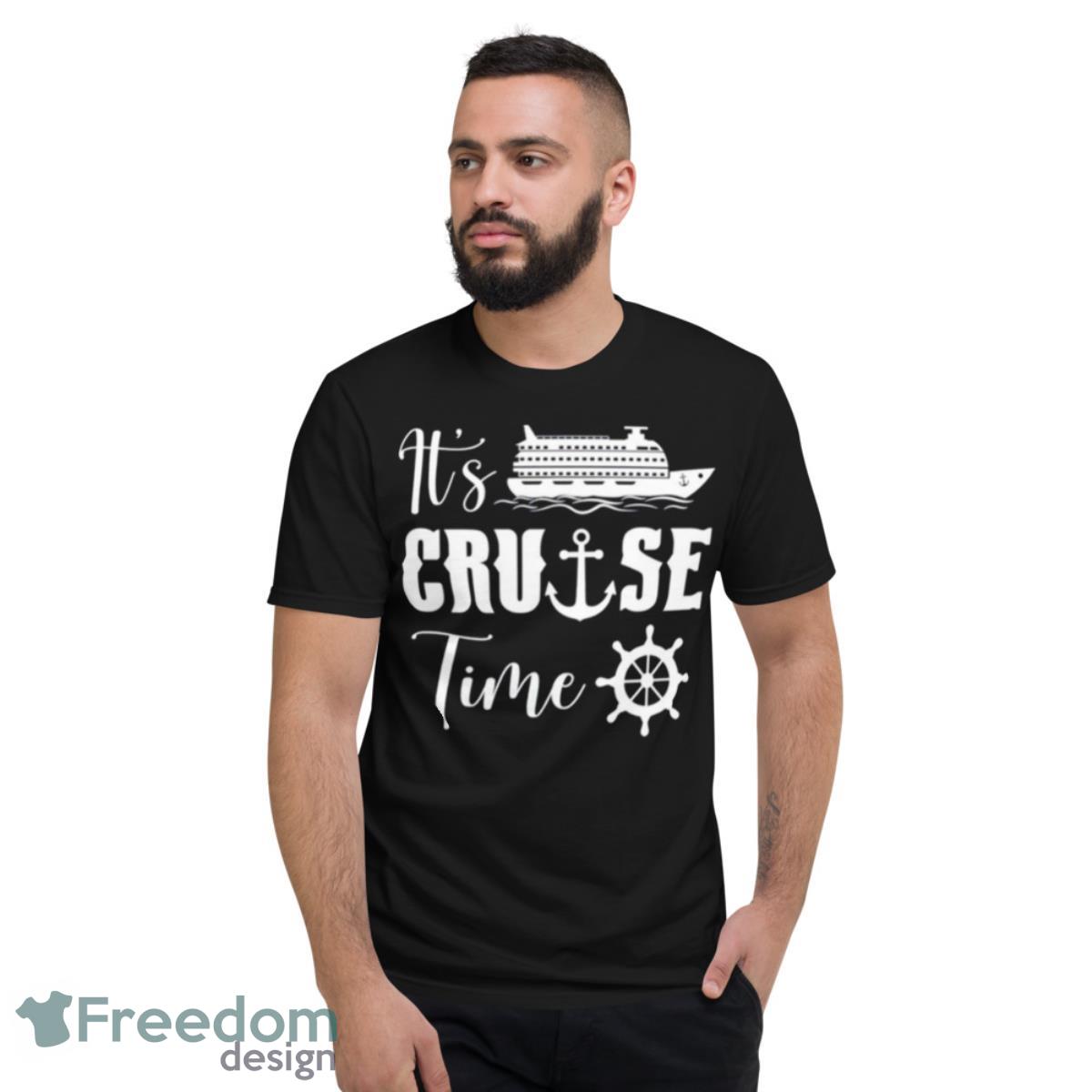 It’s Cruise Time T Shirt - Short Sleeve T-Shirt