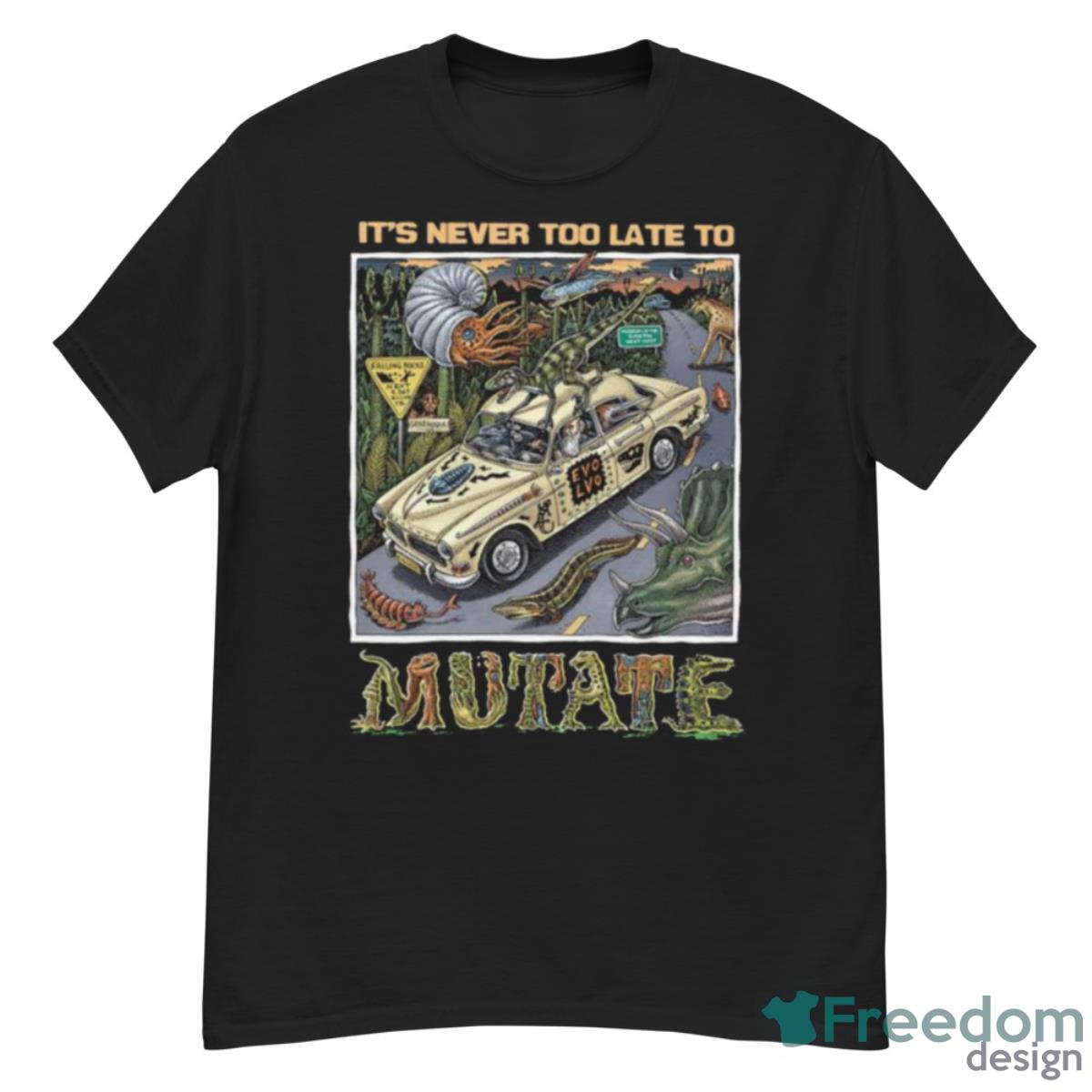 It’s Never Too Late To Mutate Shirt - G500 Men’s Classic T-Shirt