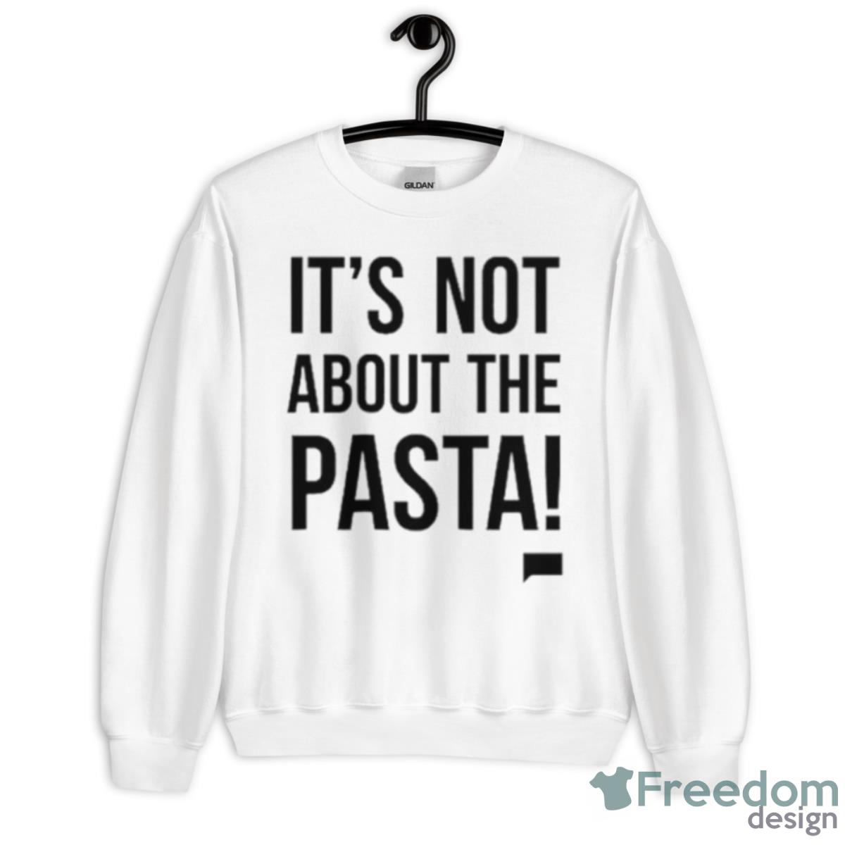 It’s Not About The Pasta Shirt - Unisex Heavy Blend Crewneck Sweatshirt