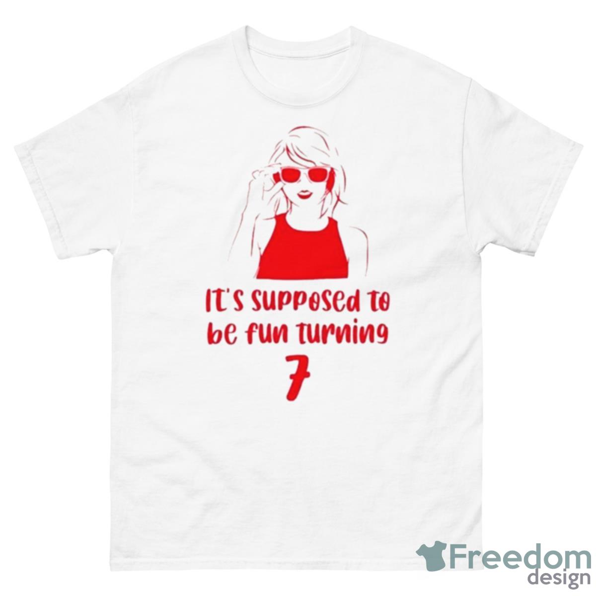 It’s Supposed To Be Fun Turning 7 Taylor’s Son Birthday Shirt - 500 Men’s Classic Tee Gildan