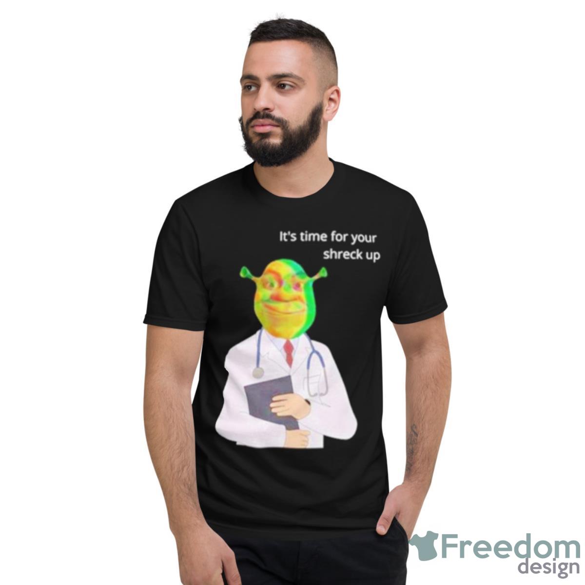 It’s Time For Your Shreck Up Shirt - Short Sleeve T-Shirt