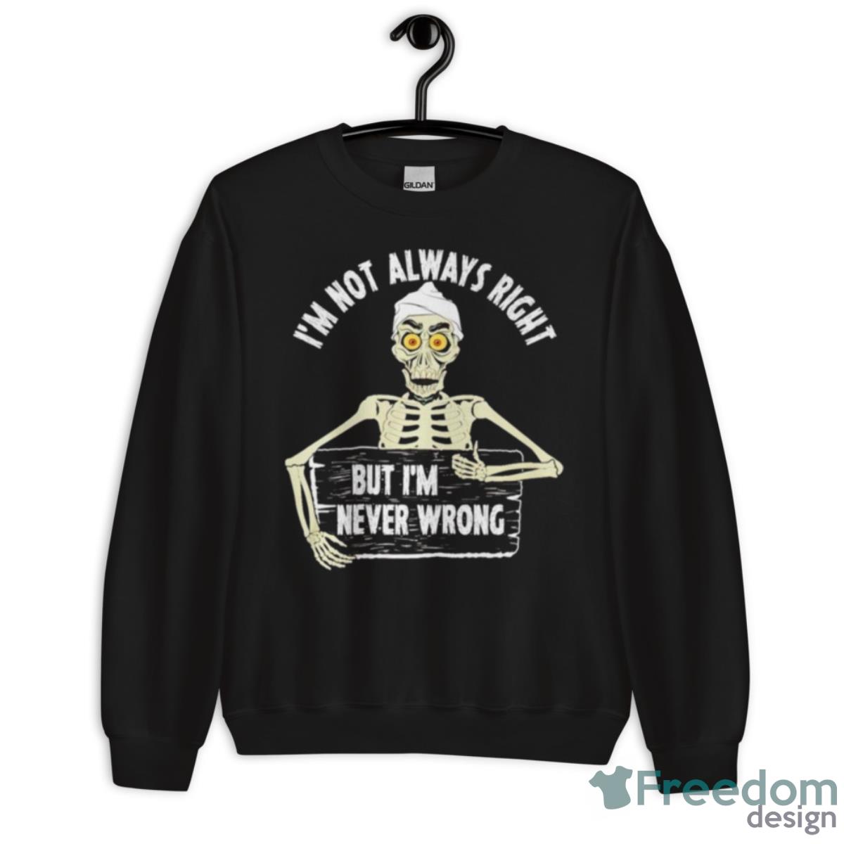 Jeff Dunham I’m Not Always Right But I’m Never Wrong Shirt - Unisex Crewneck Sweatshirt Jeff Dunham I’m Not Always Right But I’m Never Wrong Shirt - Unisex Crewneck Sweatshirt