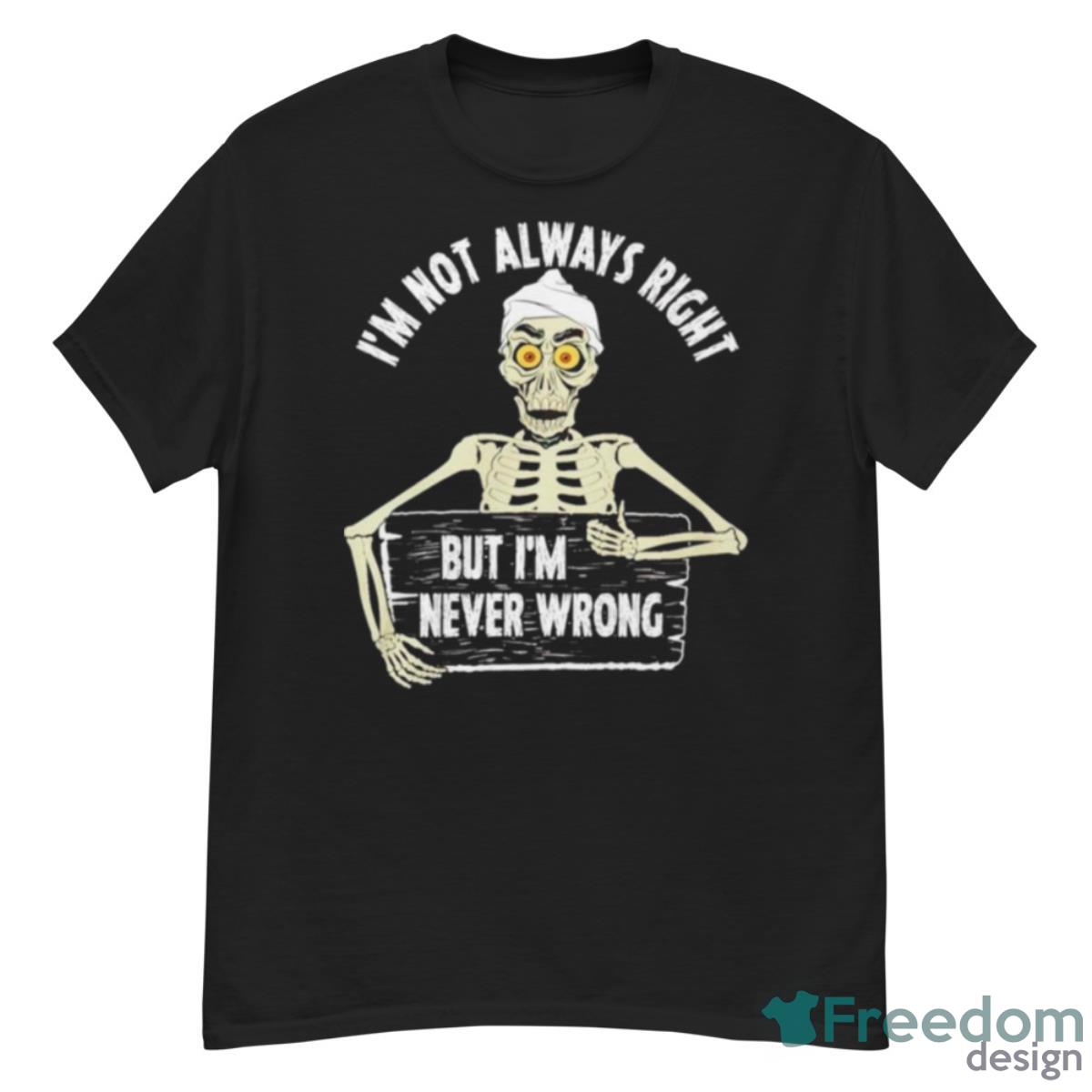 Jeff Dunham I’m Not Always Right But I’m Never Wrong Shirt - G500 Men’s Classic T-Shirt