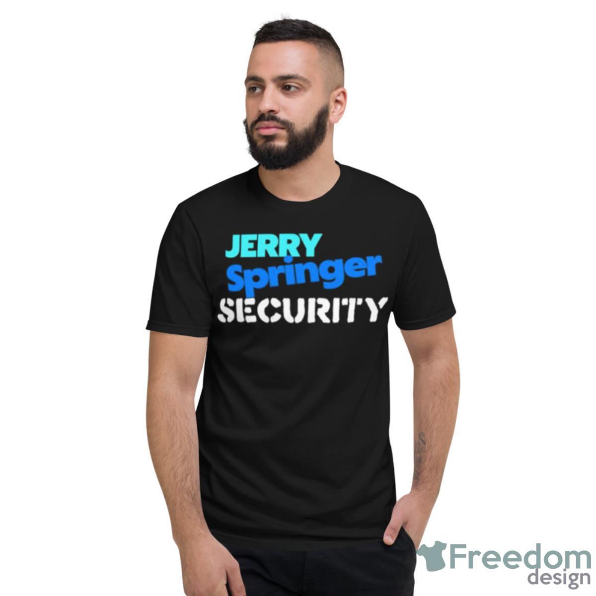 Jerry Springer Security Shirt - Short Sleeve T-Shirt