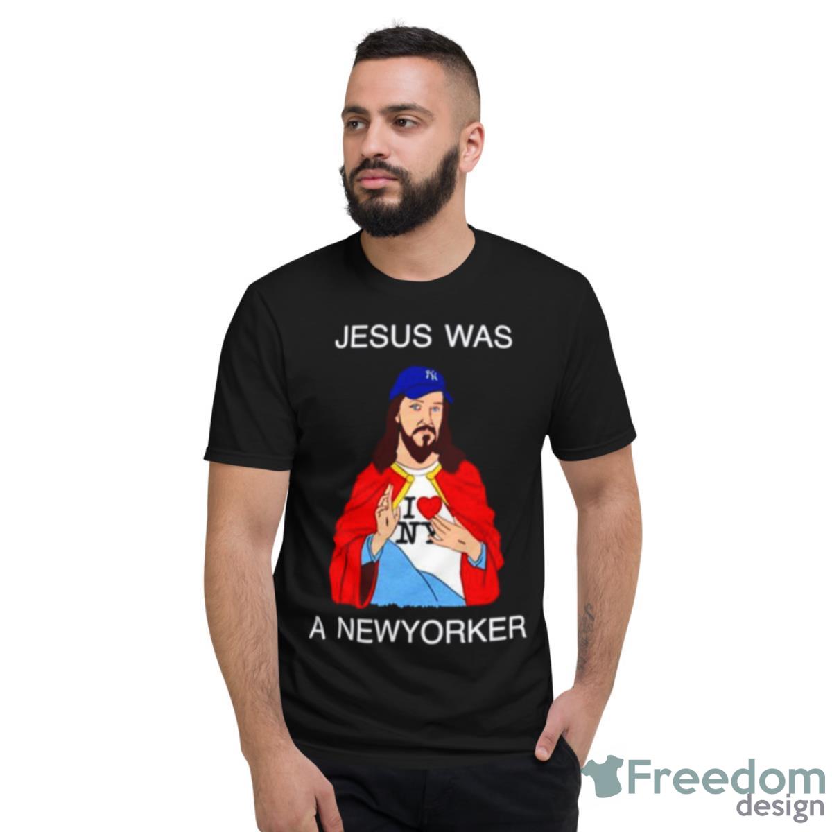 Jesus Was A New Yorker Shirt - Short Sleeve T-Shirt