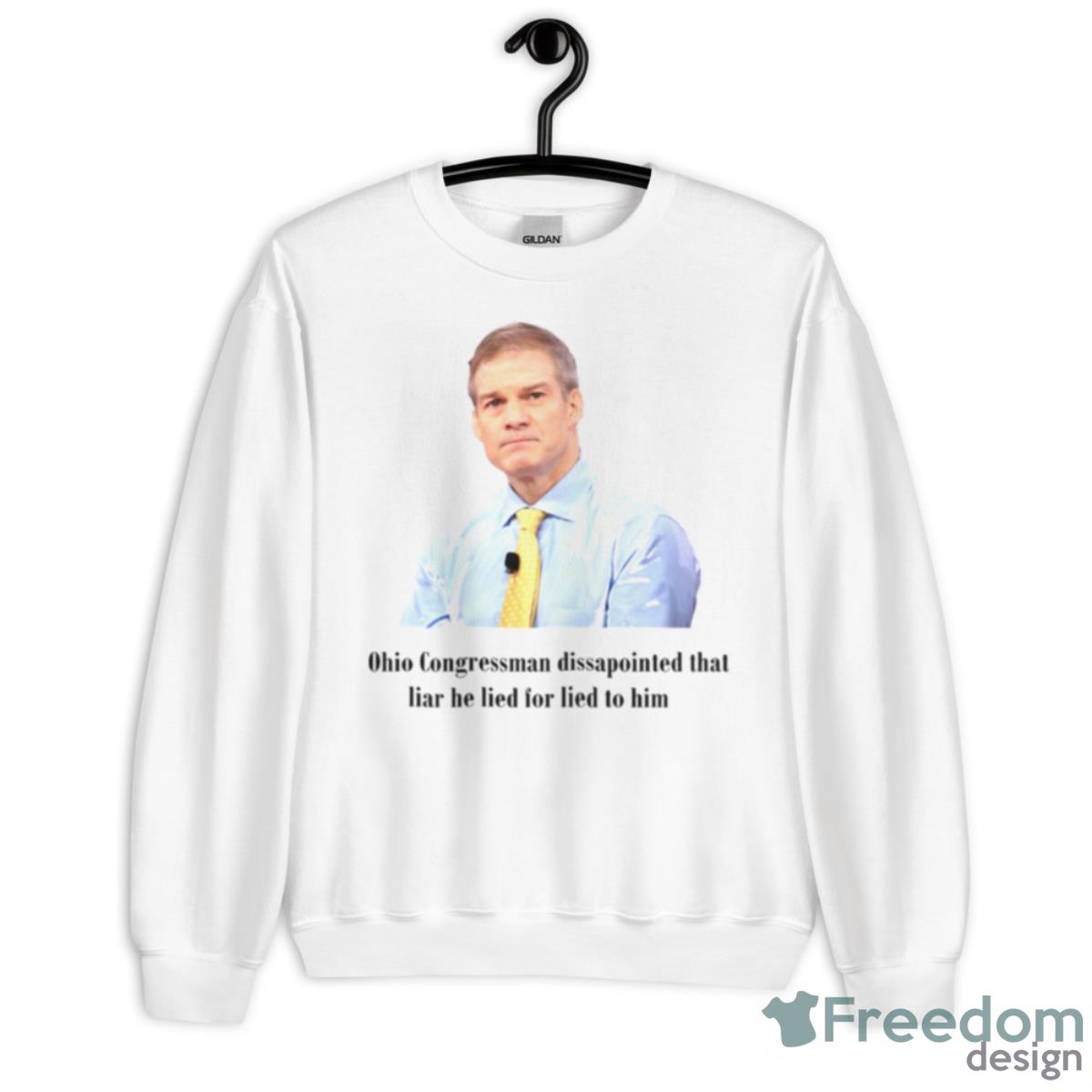 Jim Jordan Dissapointed That Liar He Lied For Lied To Him Shirt