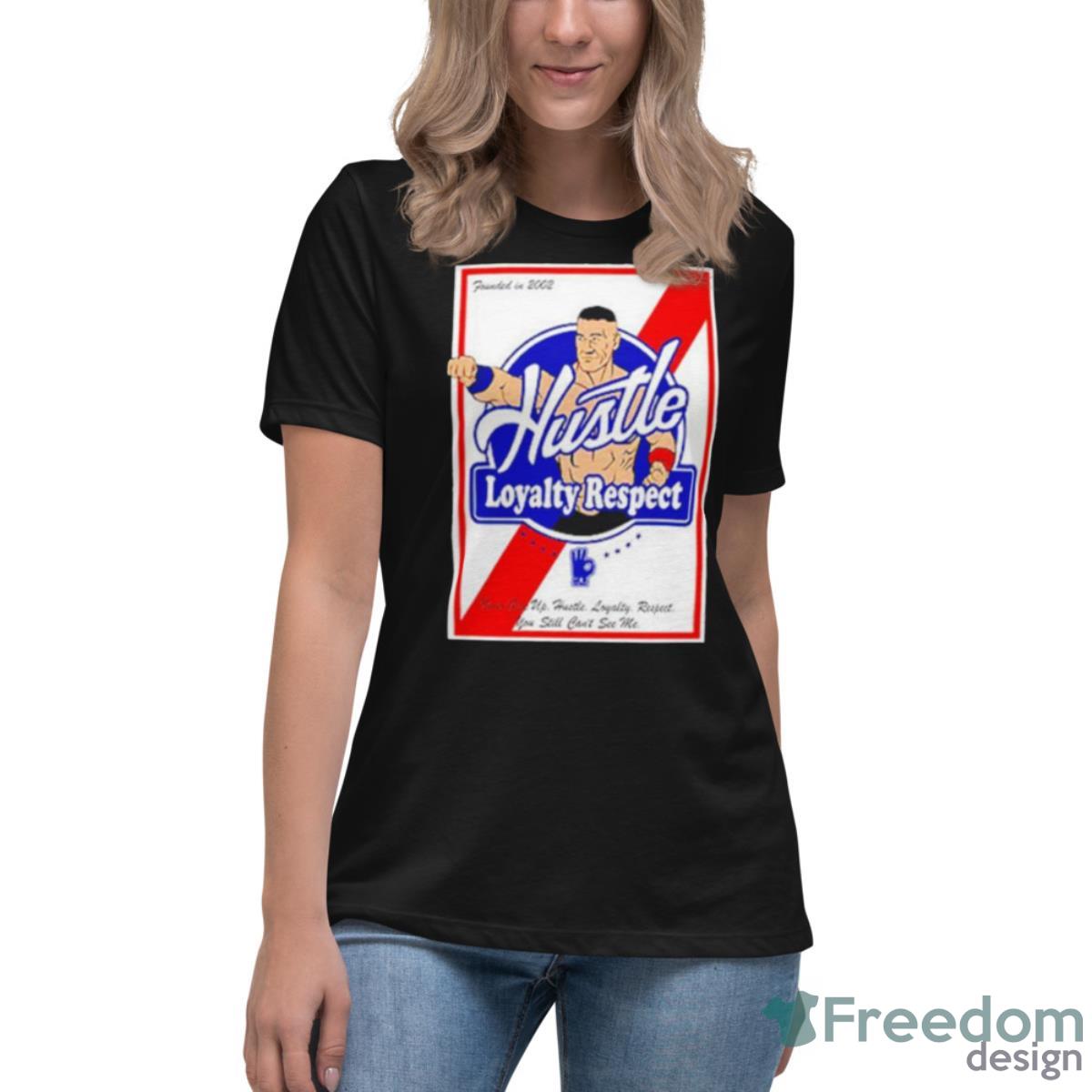 John Cena PBR Hustle Loyalty Respect Shirt - Womens Relaxed Short Sleeve Jersey Tee John Cena PBR Hustle Loyalty Respect Shirt - Womens Relaxed Short Sleeve Jersey Tee