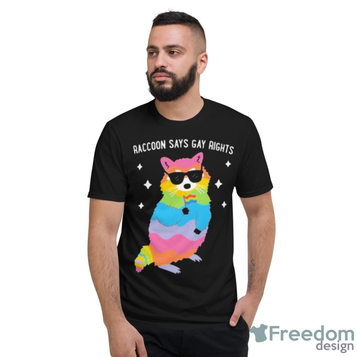 Juicybodygoddess Raccoon Says Gay Rights Shirt - Short Sleeve T-Shirt