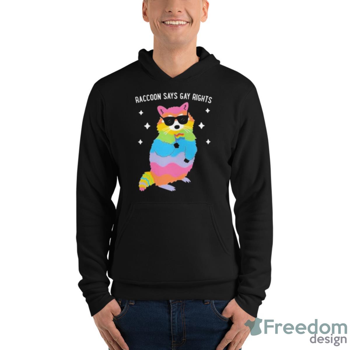 Juicybodygoddess Raccoon Says Gay Rights Shirt - Unisex Fleece Pullover Hoodie Juicybodygoddess Raccoon Says Gay Rights Shirt - Unisex Fleece Pullover Hoodie
