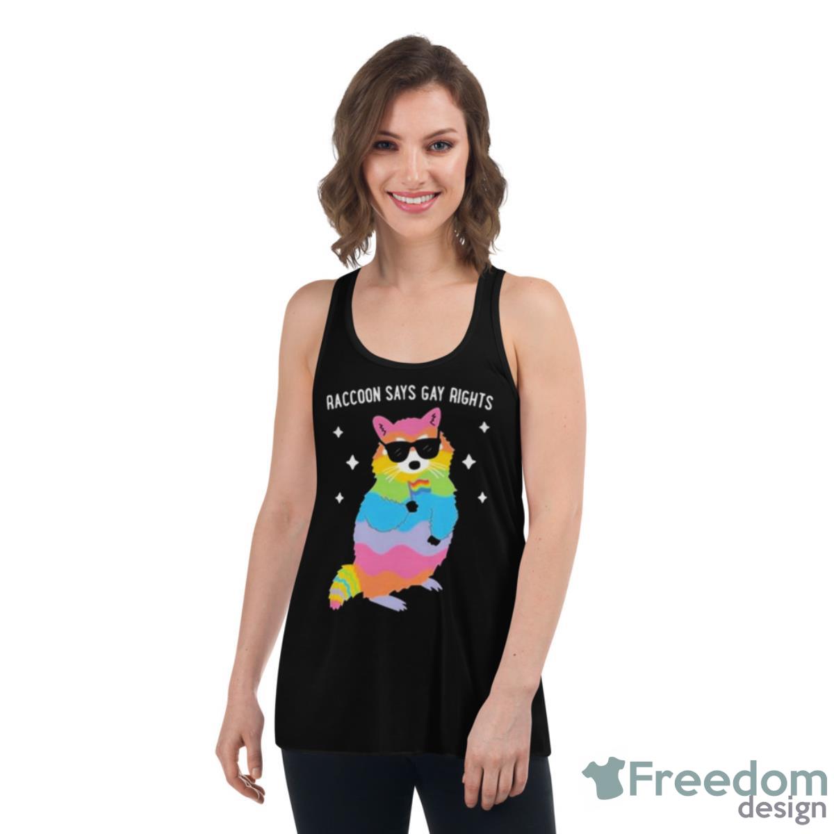 Juicybodygoddess Raccoon Says Gay Rights Shirt image Juicybodygoddess Raccoon Says Gay Rights Shirt