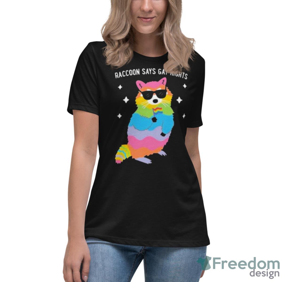 Juicybodygoddess Raccoon Says Gay Rights Shirt - Womens Relaxed Short Sleeve Jersey Tee Juicybodygoddess Raccoon Says Gay Rights Shirt - Womens Relaxed Short Sleeve Jersey Tee
