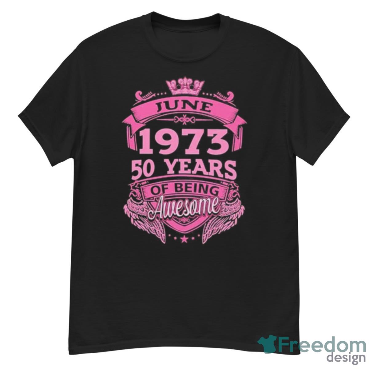 June 1973 50 Years Of Being Awesome Shirt - G500 Men’s Classic T-Shirt