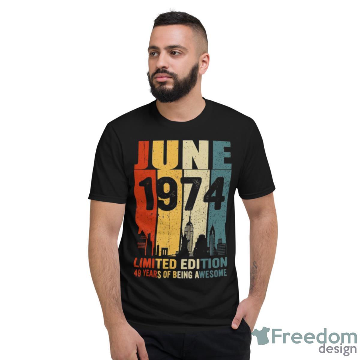 June 197449 Years Of Being Awesome Shirt - Short Sleeve T-Shirt