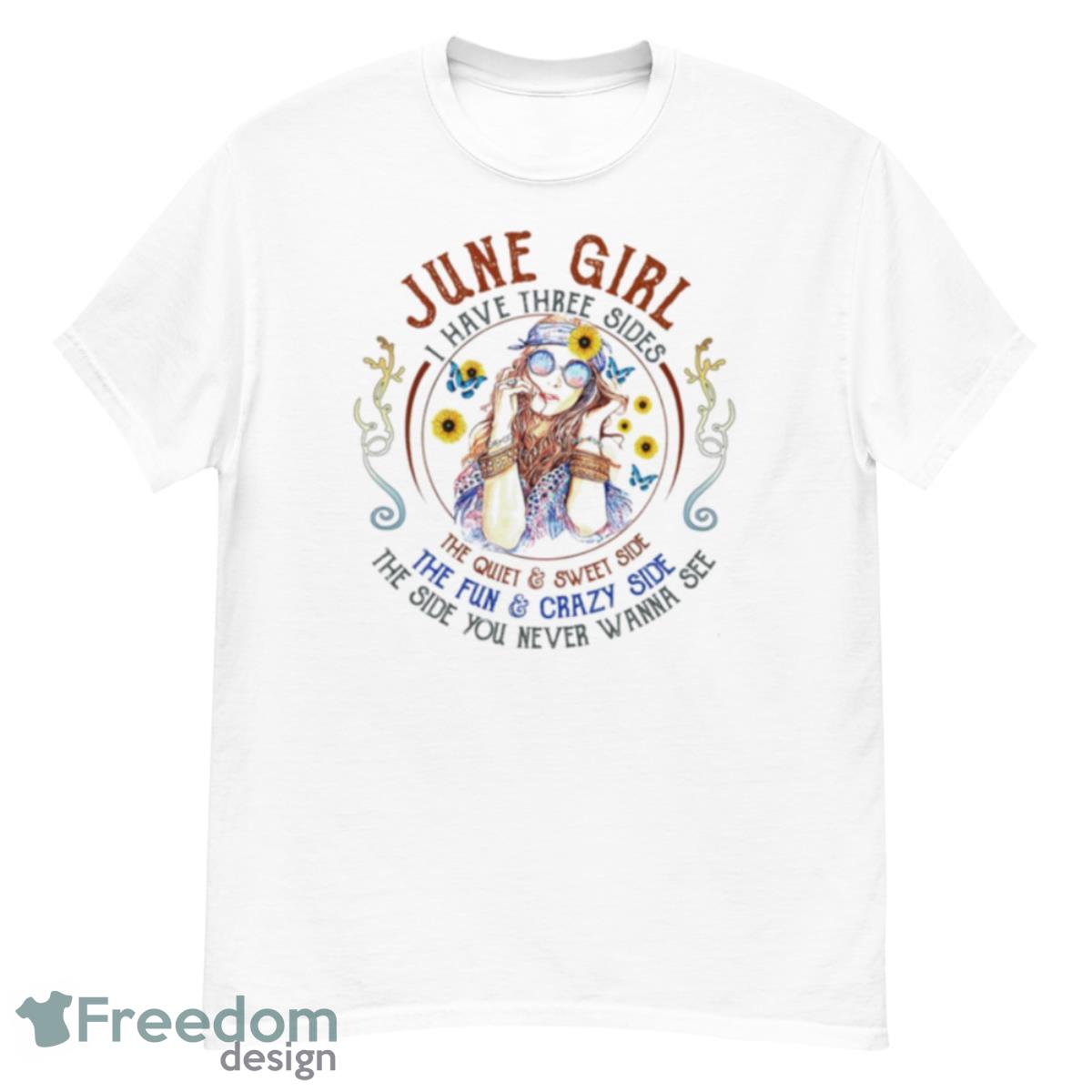 June Girl I Have Three Sides The Quiet Sweet Side T Shirt - G500 Men’s Classic T-Shirt