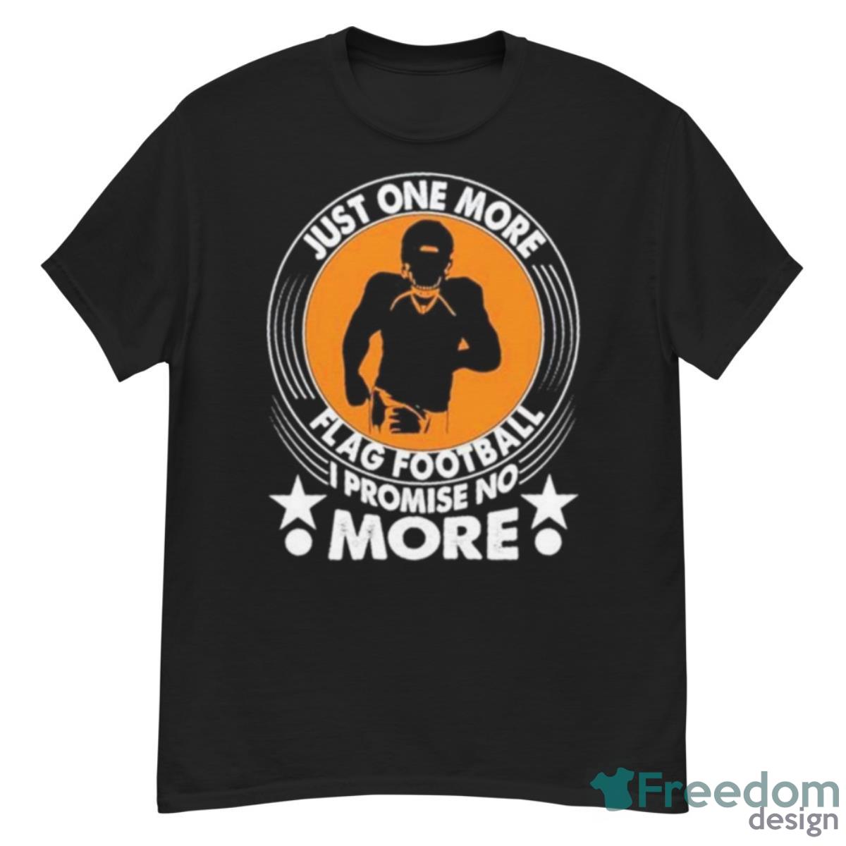 Just One More Flag Football I Promise No More Shirt - G500 Men’s Classic T-Shirt