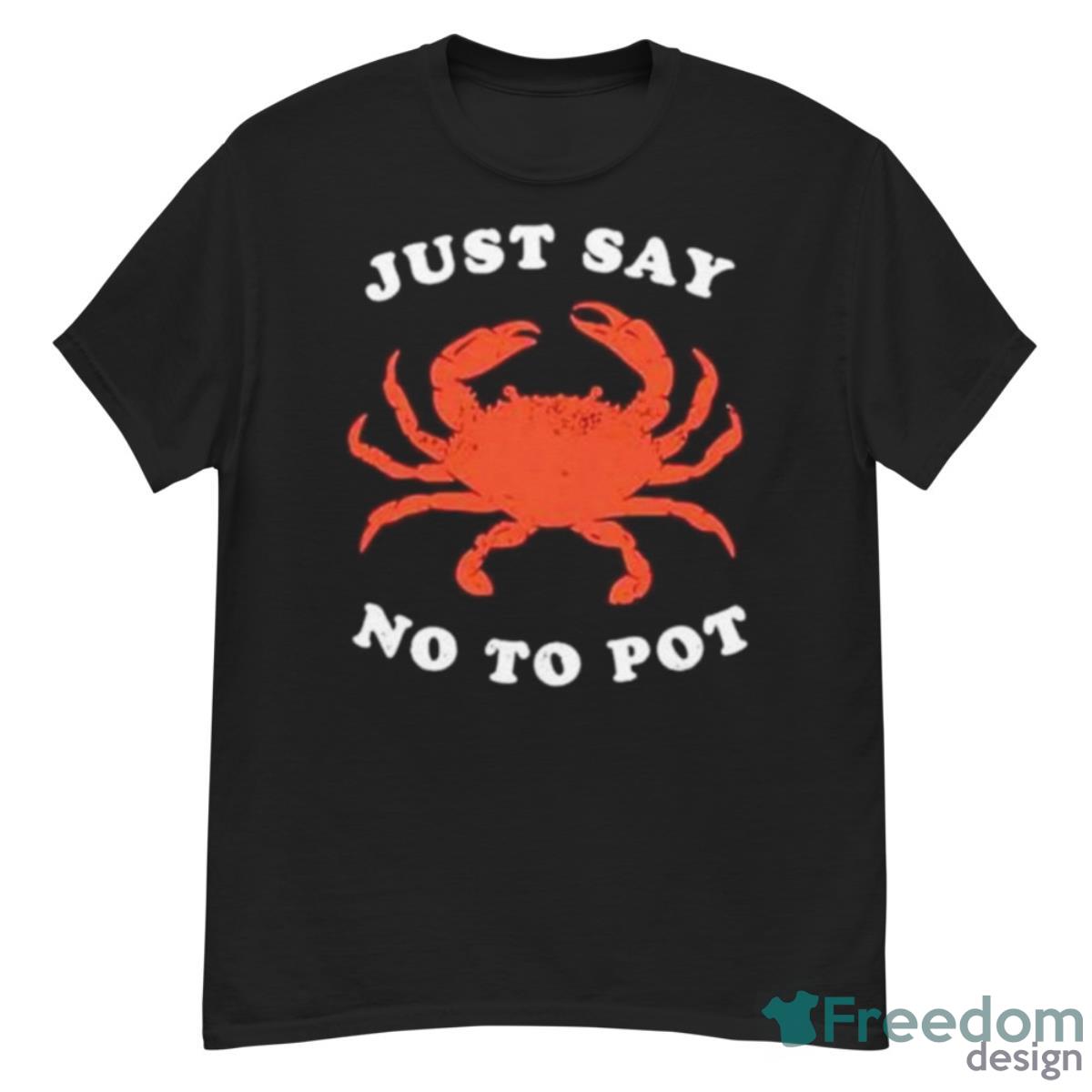 Just Say No To Pot Crab Shirt - G500 Men’s Classic T-Shirt