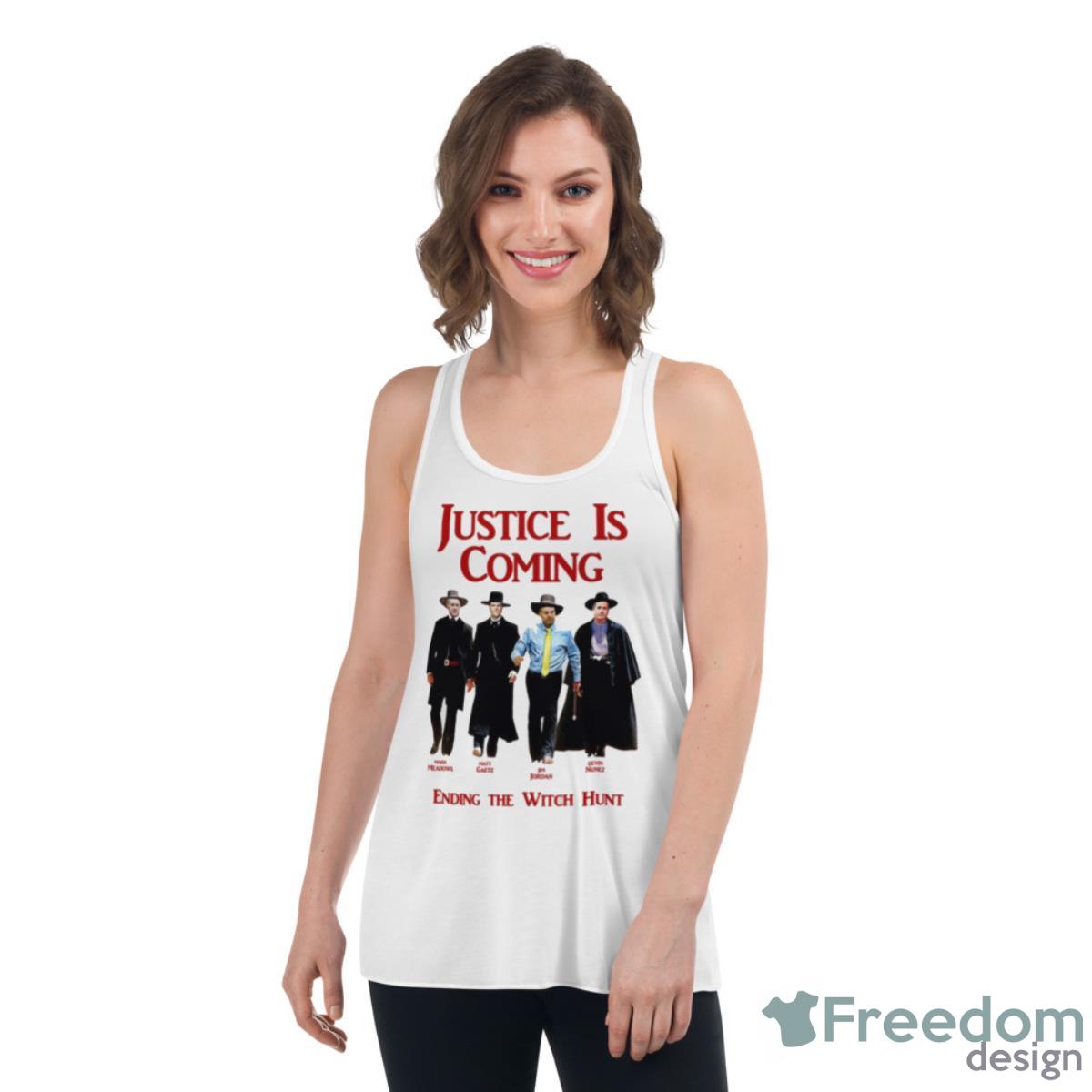 Justice Is Coming Ending The Witch Hunt Jim Jordan & Others Shirt