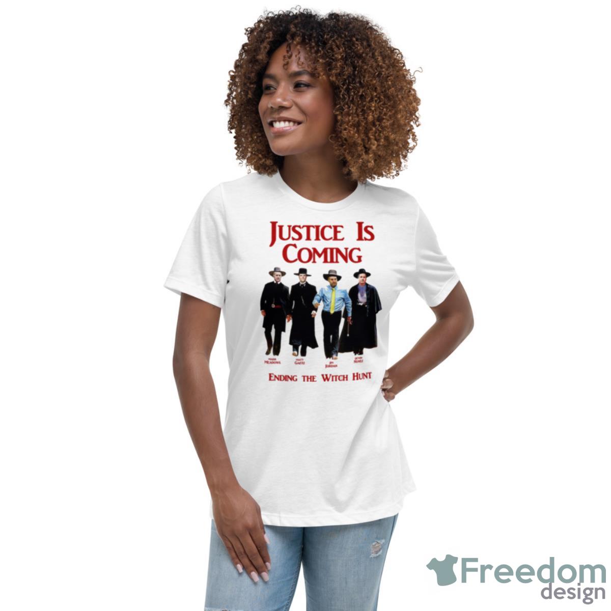 Justice Is Coming Ending The Witch Hunt Jim Jordan & Others Shirt