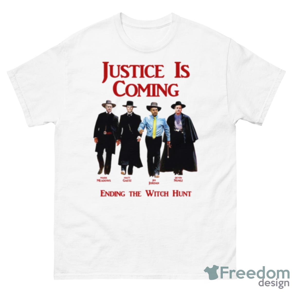 Justice Is Coming Ending The Witch Hunt Jim Jordan & Others Shirt - 500 Men’s Classic Tee Gildan