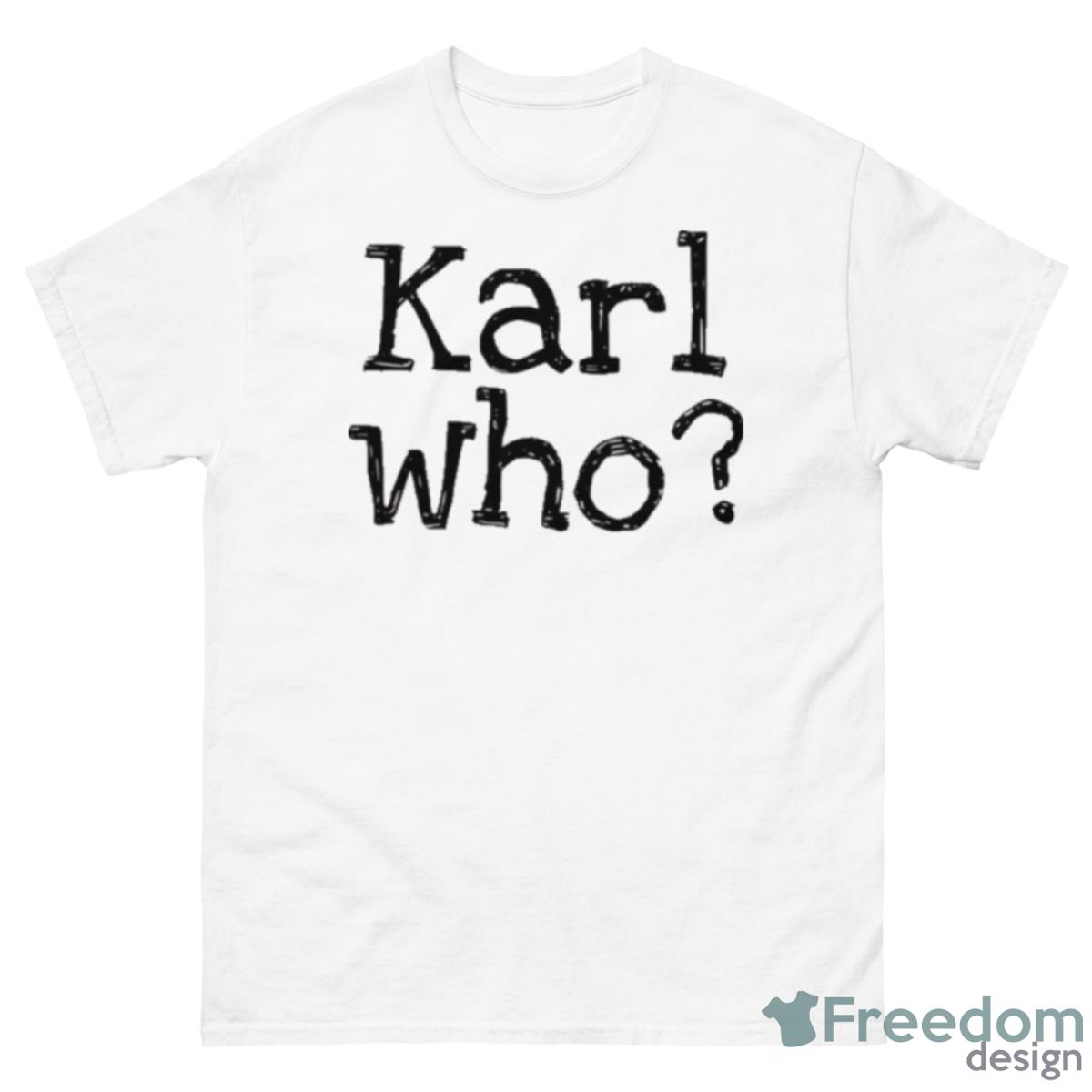 Karl Who Trending Saying Shirt - 500 Men’s Classic Tee Gildan