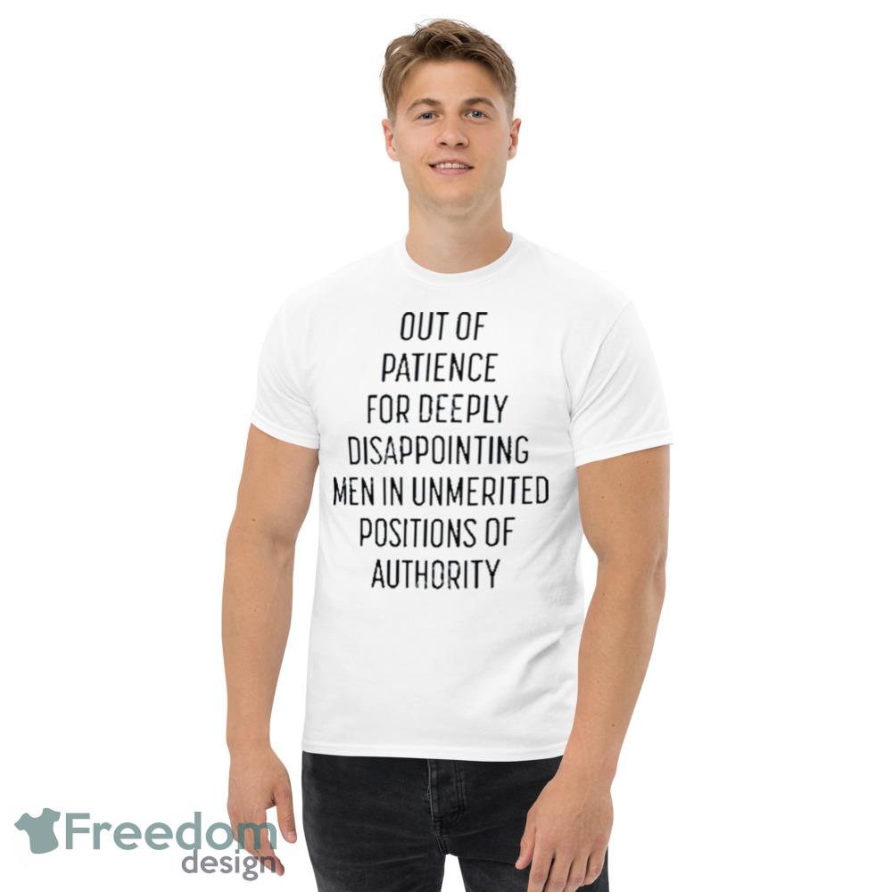 https://image.freedomdesignstore.com/2023-05/kate-kelly-out-of-patience-for-deeply-disappointing-men-in-unmerited-positions-of-authority-shirt-5.jpeg
