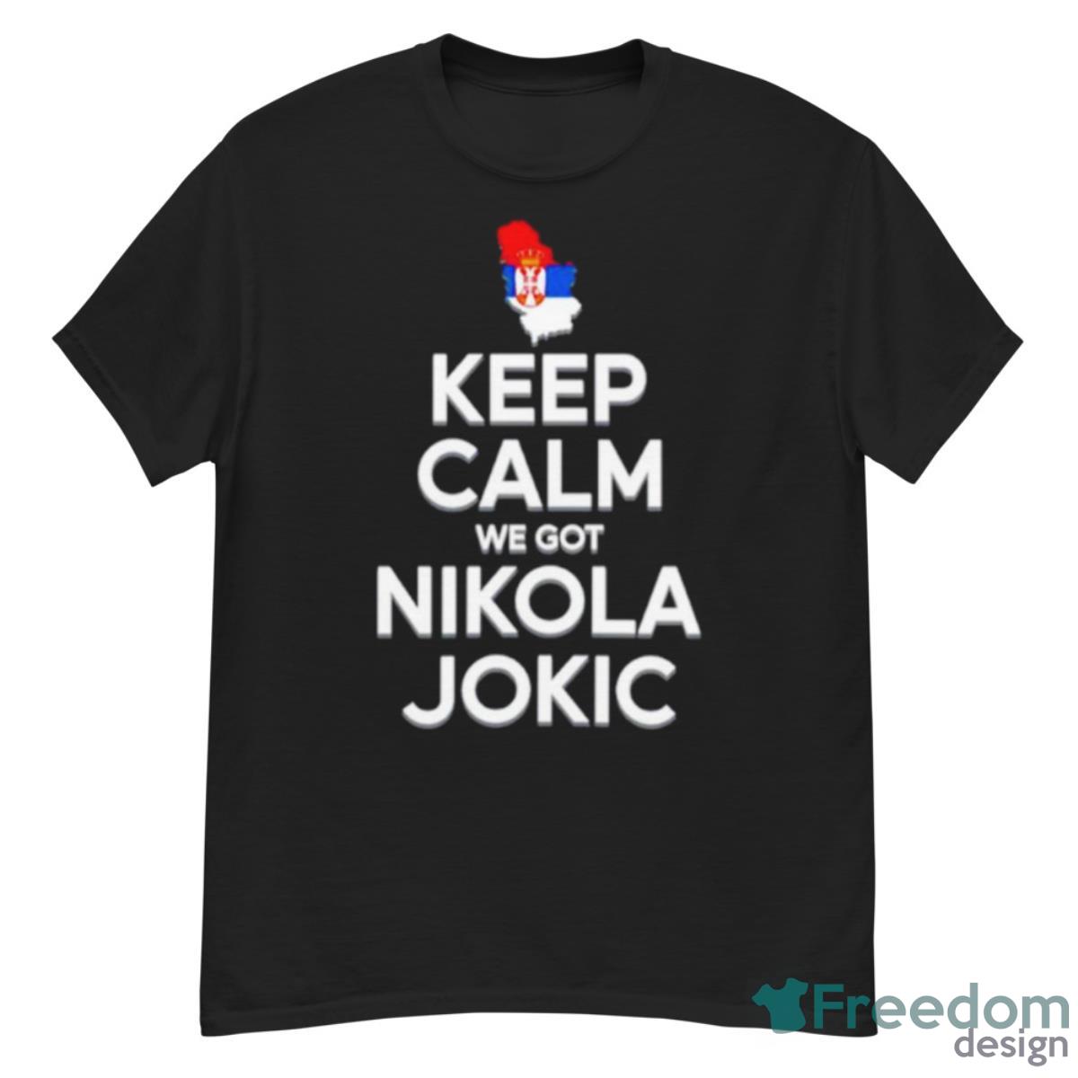 Keep Calm We Got Nikola Jokic Shirt - G500 Men’s Classic T-Shirt