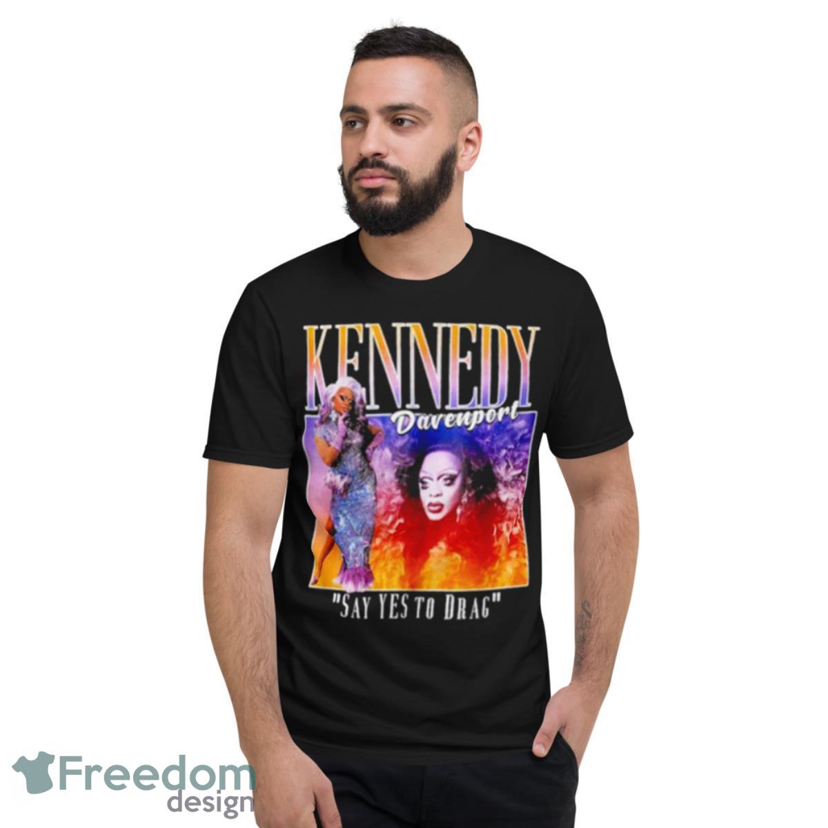 Kennedy Davenport Say Yes To Drag Shirt - Short Sleeve T-Shirt