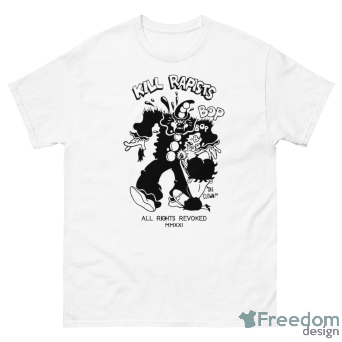 Kill Rapists Bop All Rights Revoked Shirt - 500 Men’s Classic Tee Gildan