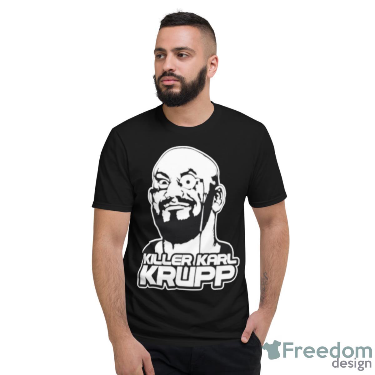 Killer Karl Krupp Shirt - Short Sleeve T-Shirt