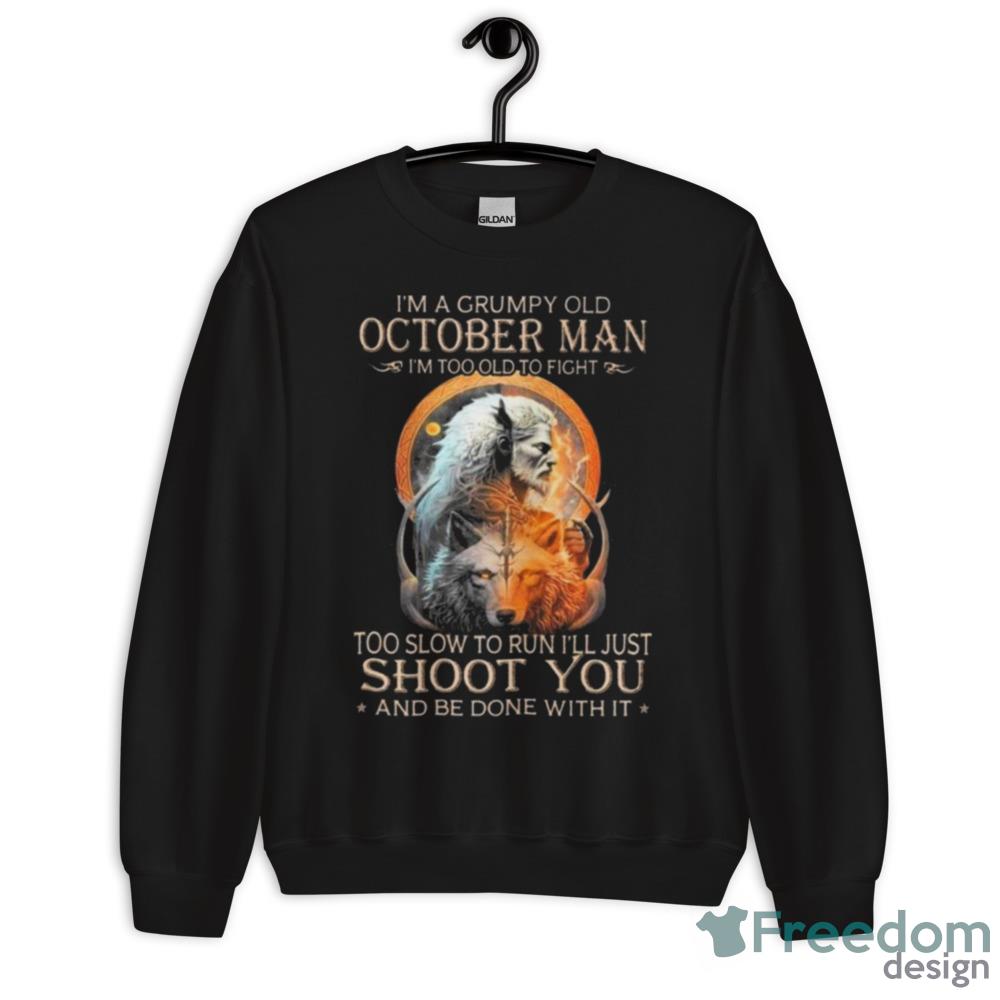 King Wolf I’m A Grumpy Old October Man I’m Too Old To Fight Too Slow To Run I’ll Just Shoot You And Be Done With It Shirt - G500 Men’s Classic T-Shirt