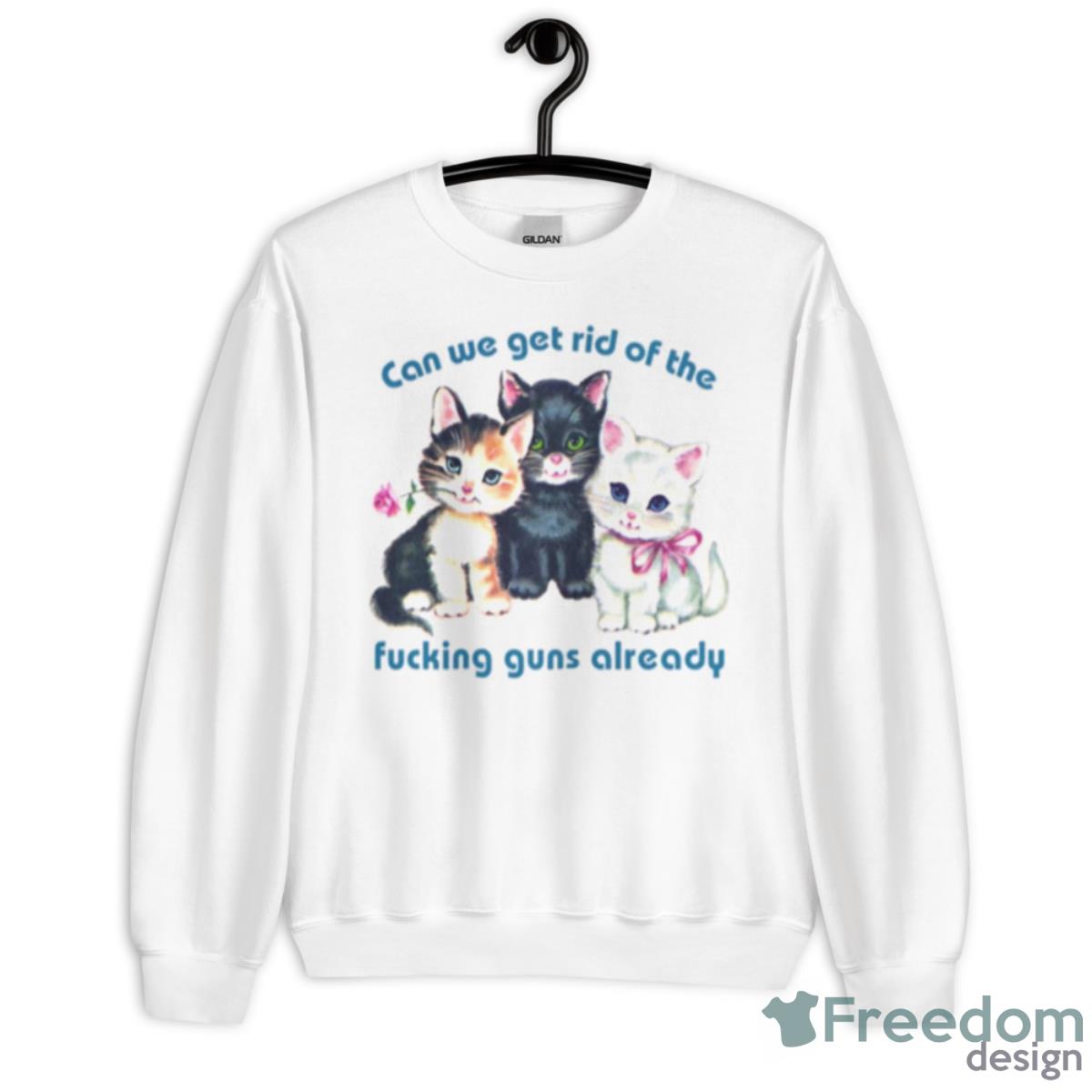 Kitty Can We Get Rid Of The Fucking Guns Already Shirt - Unisex Heavy Blend Crewneck Sweatshirt