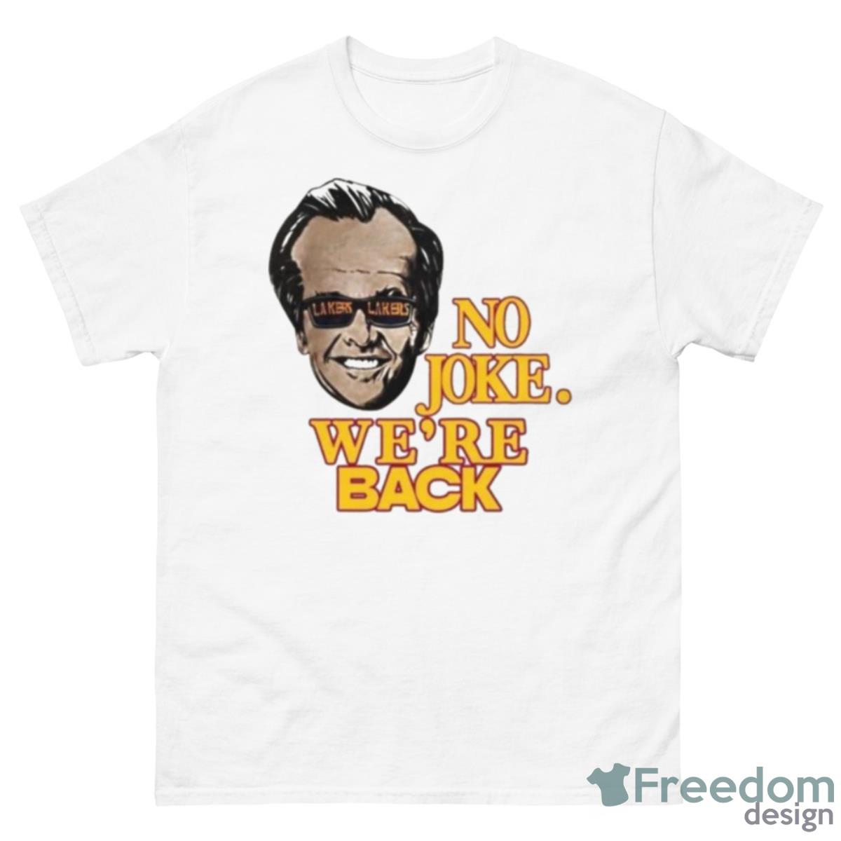 LA Laker Nicholson No Joke We’re Back Shirt - 500 Men’s Classic Tee Gildan
