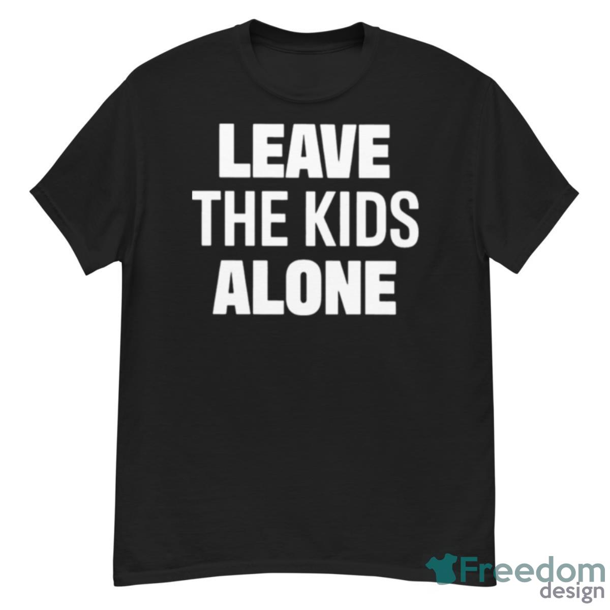 Leave The Kids Alone T Shirt - G500 Men’s Classic T-Shirt