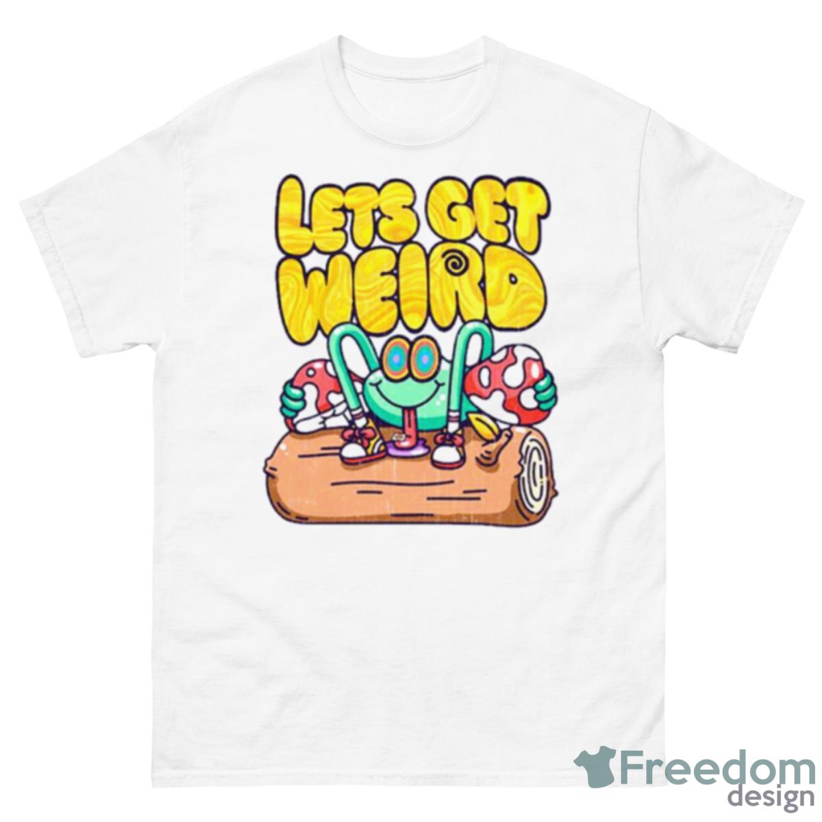 Let’s Get Weird Shirt - 500 Men’s Classic Tee Gildan
