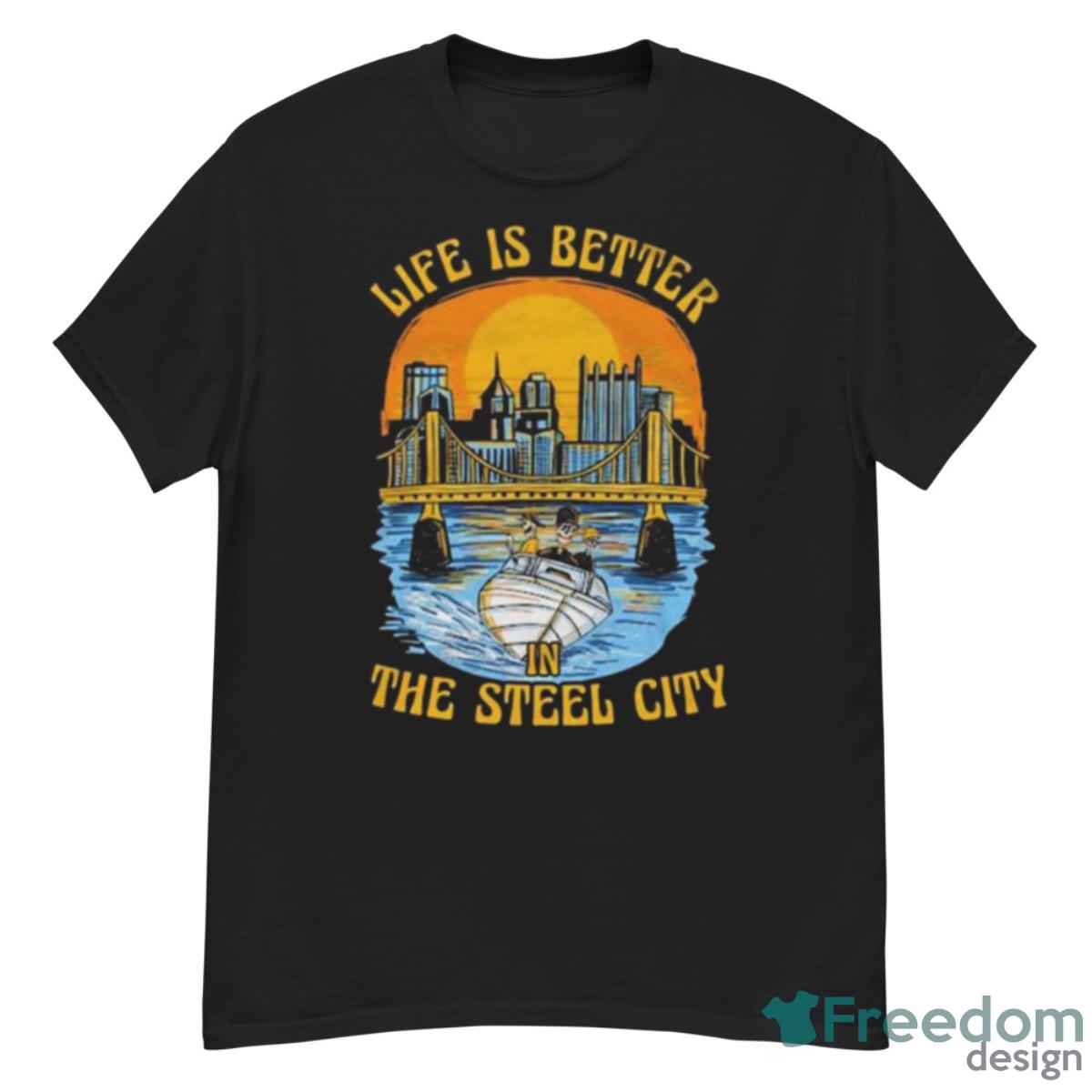 Life Is Better In The Steel City Shirt - G500 Men’s Classic T-Shirt