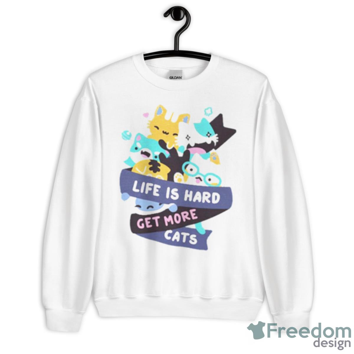 Life Is Hard Get More Cats Shirt - Unisex Heavy Blend Crewneck Sweatshirt