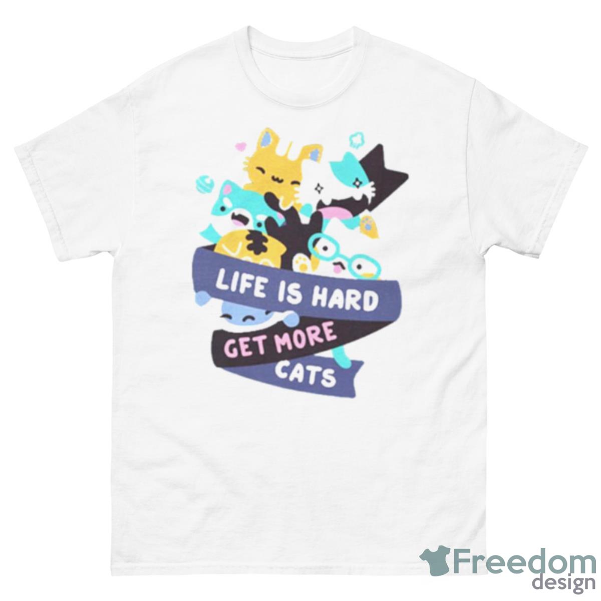 Life Is Hard Get More Cats Shirt - 500 Men’s Classic Tee Gildan