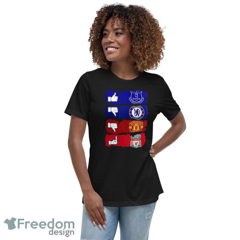 Like Everton Dislike Chelsea And Manchester United Fuck Liverpool Shirt image Like Everton Dislike Chelsea And Manchester United Fuck Liverpool Shirt