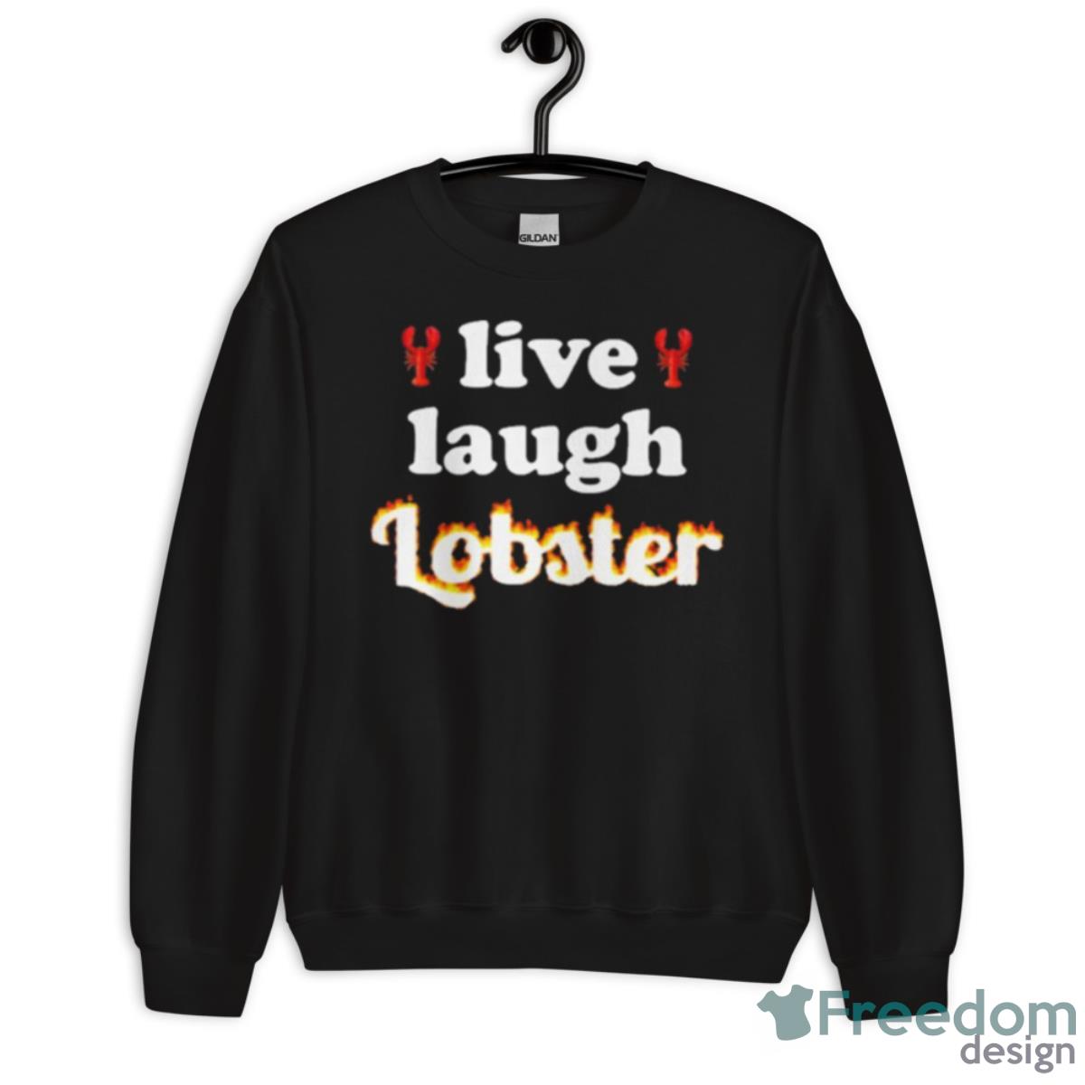Live Laugh Lobster Shirt - Unisex Crewneck Sweatshirt Live Laugh Lobster Shirt - Unisex Crewneck Sweatshirt