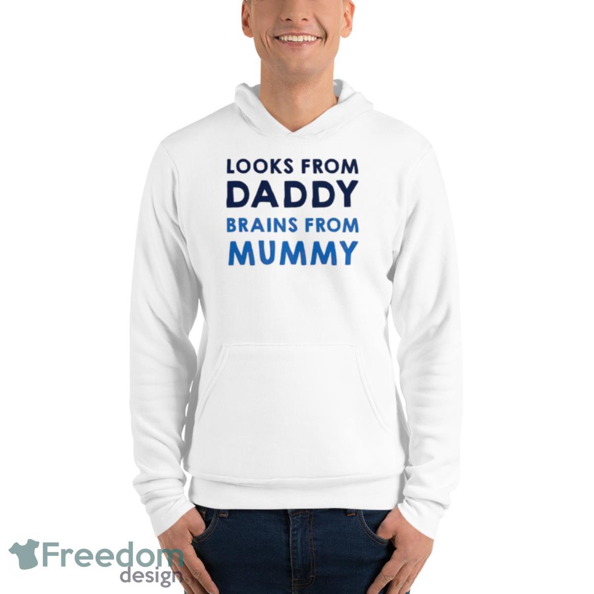 Looks From Daddy Brains From Mummy Shirt - Unisex Fleece Pullover Hoodie Looks From Daddy Brains From Mummy Shirt - Unisex Fleece Pullover Hoodie