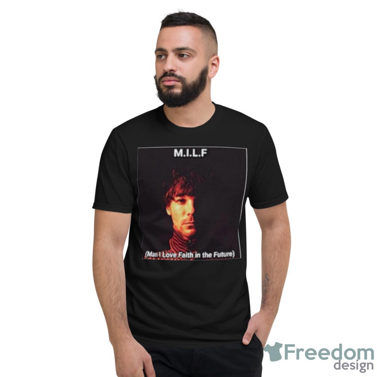 Louis Tomlinson MILF Faith In The Future Shirt - Short Sleeve T-Shirt