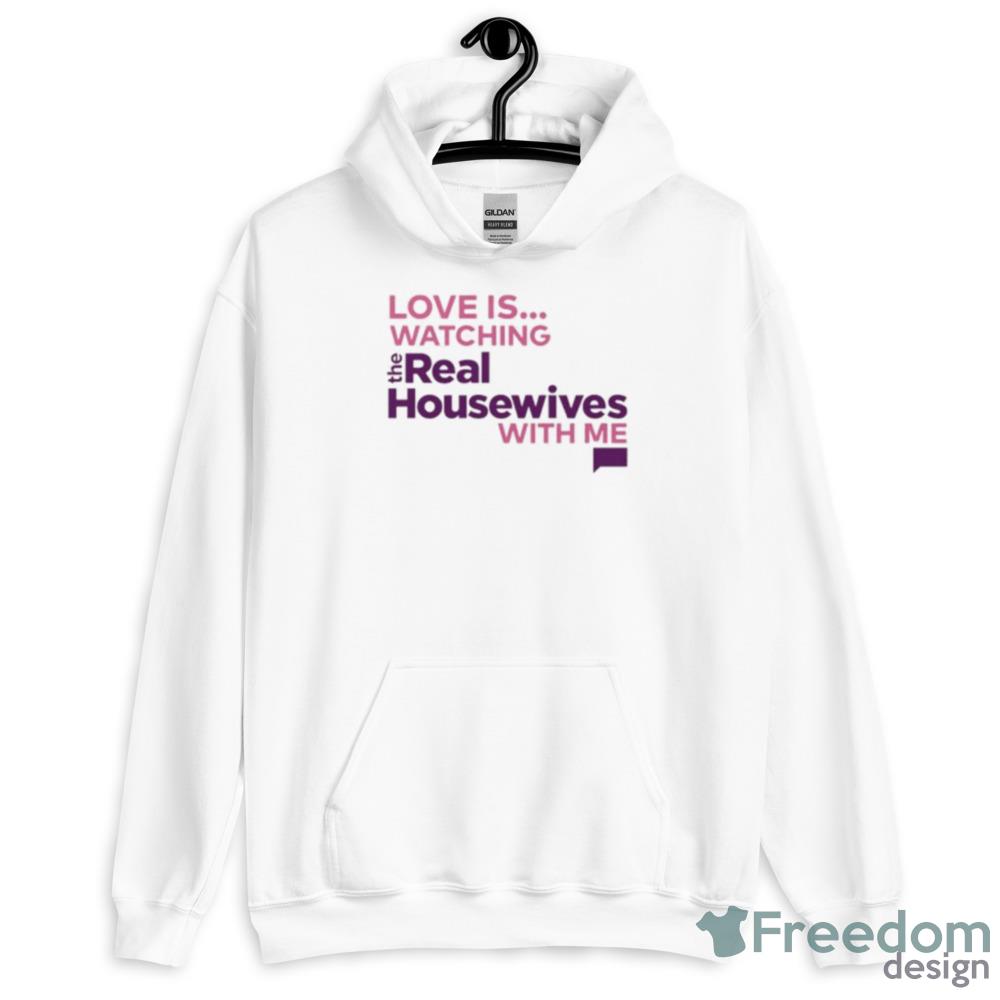Love Is Watching The Real Housewives With Me Shirt - Unisex Heavy Blend Crewneck Sweatshirt