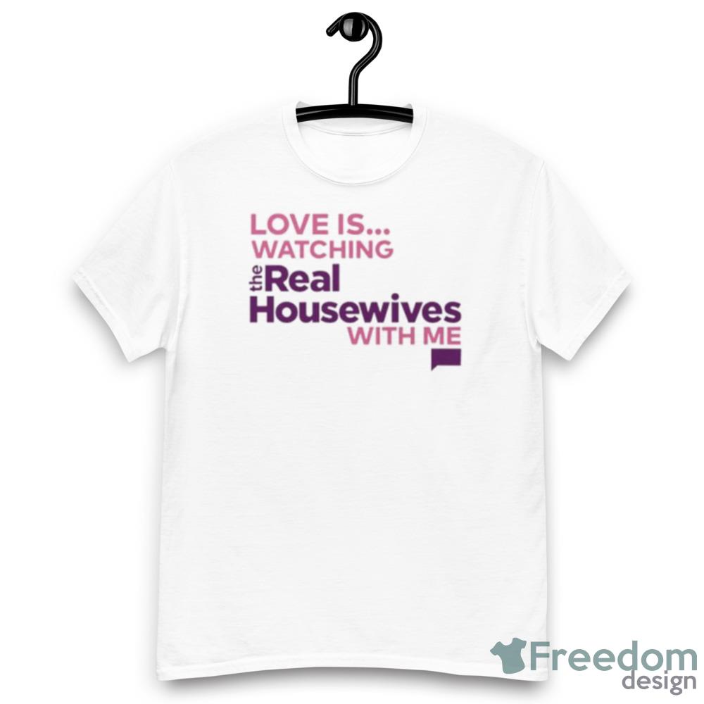 Love is watching the real housewives with me shirt - Men’s Classic Tee Gildan 5000 Love is watching the real housewives with me shirt - Men’s Classic Tee Gildan 5000