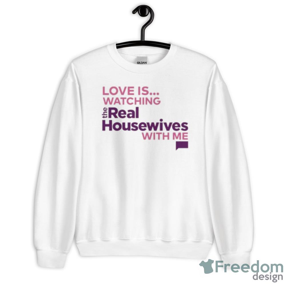 Love Is Watching The Real Housewives With Me Shirt - 500 Men’s Classic Tee Gildan